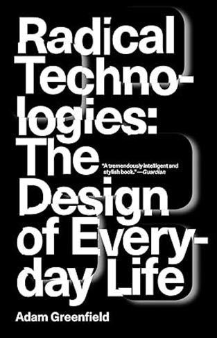 Radical Technologies - The Design of Everyday Life